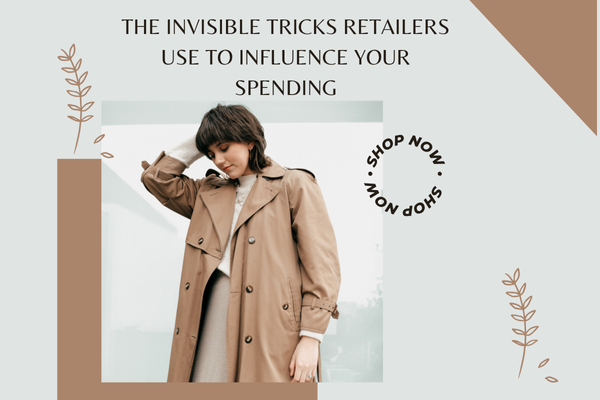 The Invisible Tricks Retailers Use to Influence Your Spending